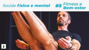 Fitness & Bem-estar (#5): Trabalhar a saúde física e mental