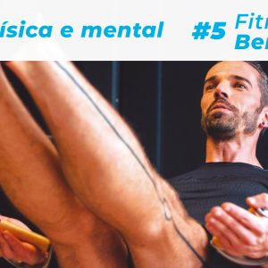 Fitness & Bem-estar (#5): Trabalhar a saúde física e mental