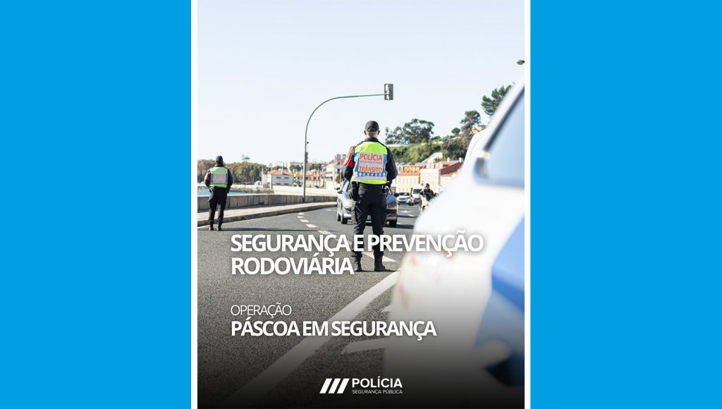 PSP Reforça Apelo à Prudência no Regresso das Férias de Páscoa 1 SegurancaPascoa26