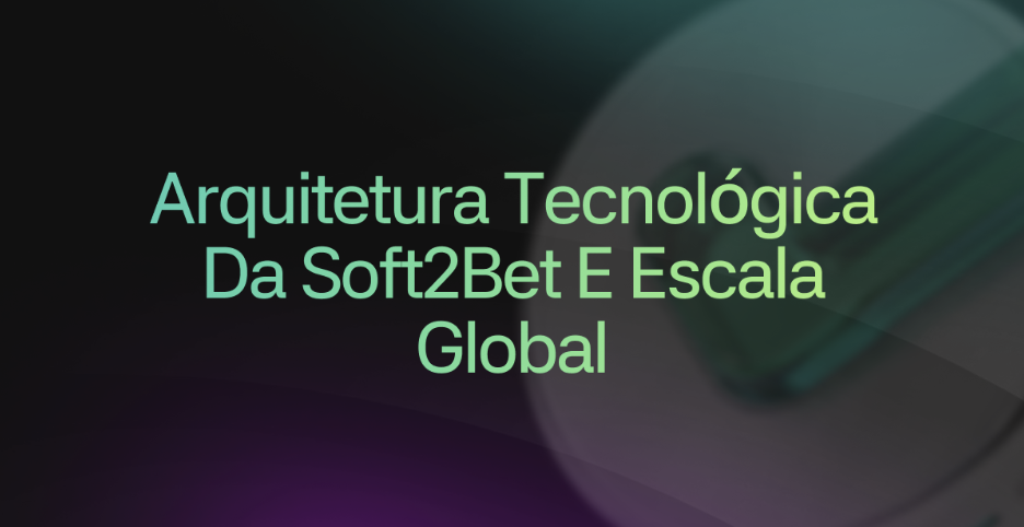 Arquitetura Tecnológica da Soft2Bet e Escala Global 3 Arquitetura tecnológica